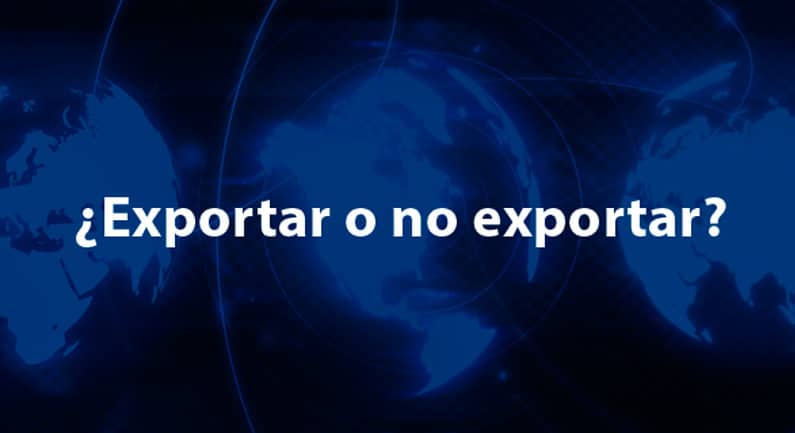 ¿Exportar o no exportar? Te ayudamos a decidir