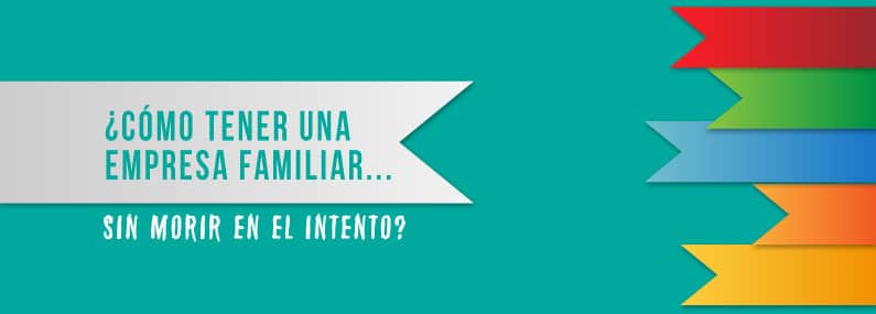 Como tener una empresa familiar sin morir en el intento