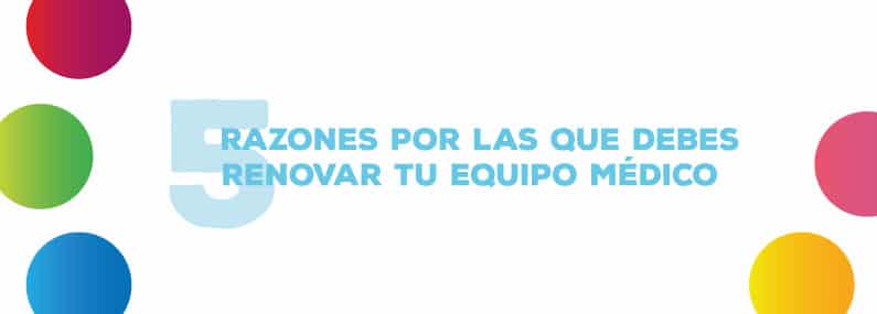 5 Razones por las que debes renovar tu equipo médico