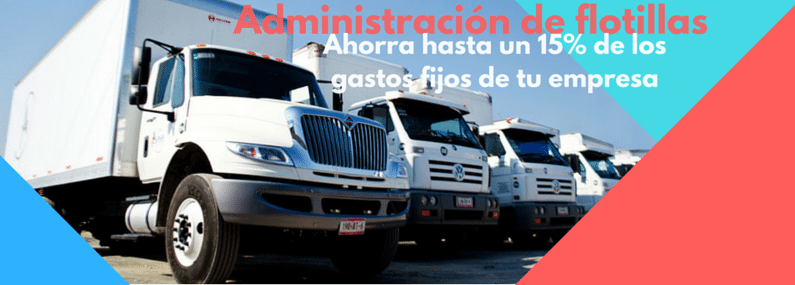 Administración de flotillas: Ahorra hasta un 15% de los gastos fijos de tu empresa