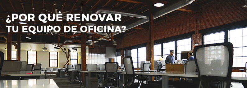 Por qué renovar tu Equipo de Oficina y TI