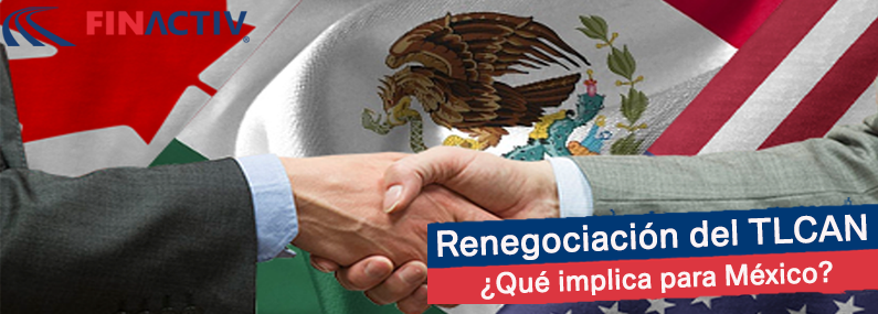 Renegociación del TLCAN ¿Qué implica para México?
